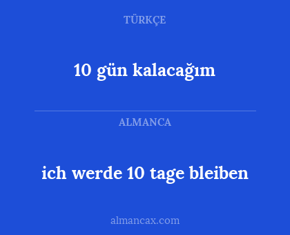 10 gün kalacağım - ich werde 10 tage bleiben