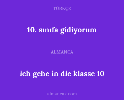10. sınıfa gidiyorum - ich gehe in die klasse 10