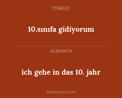 10.sınıfa gidiyorum - ich gehe in das 10. jahr