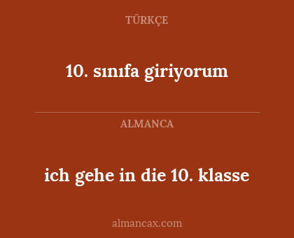 10. sınıfa giriyorum - ich gehe in die 10. klasse