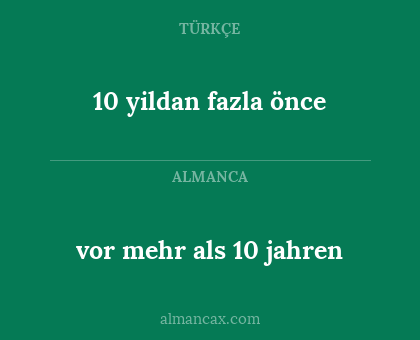 10 yildan fazla önce - vor mehr als 10 jahren