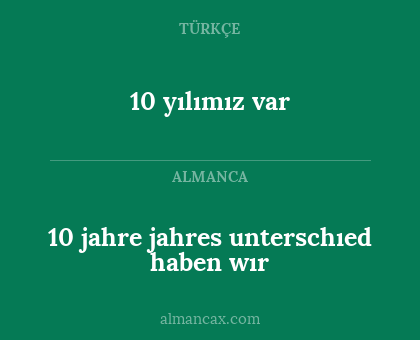 10 yılımız var - 10 jahre jahres unterschıed haben wır