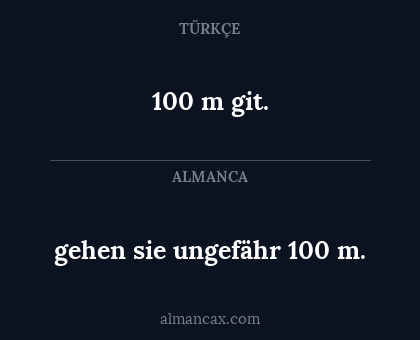 gehen sie ungefähr 100 m. - 100 m git.