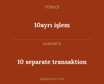 10 separate transaktion - 10ayrı işlem