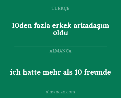 ich hatte mehr als 10 freunde - 10den fazla erkek arkadaşım oldu