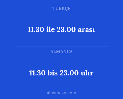 11.30 ile 23.00 arası - 11.30 bis 23.00 uhr