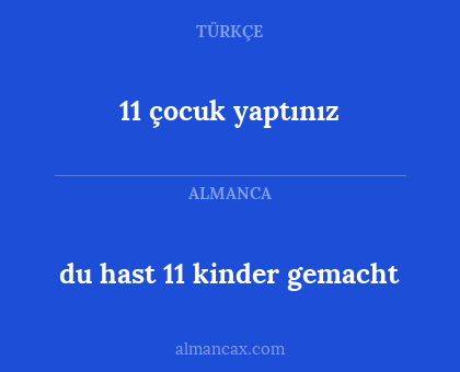 11 çocuk yaptınız - du hast 11 kinder gemacht