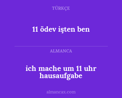 11 ödev işten ben - ich mache um 11 uhr hausaufgabe