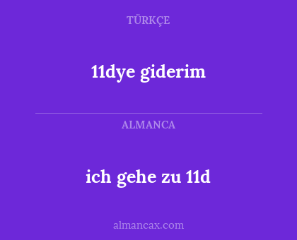 ich gehe zu 11d - 11dye giderim