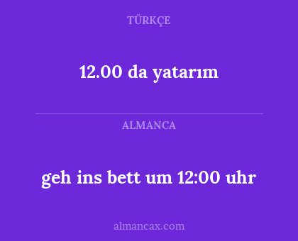 12.00 da yatarım - geh ins bett um 12:00 uhr