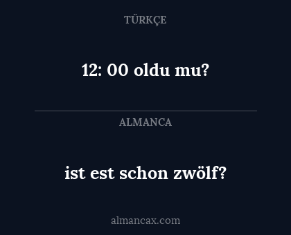 12: 00 oldu mu? - ist est schon zwölf?