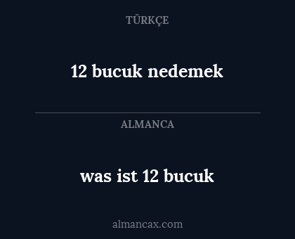 was ist 12 bucuk - 12 bucuk nedemek