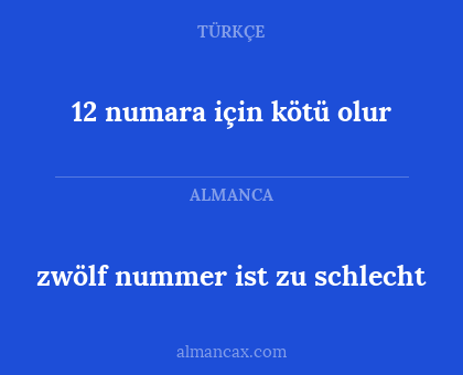 12 numara için kötü olur - zwölf nummer ist zu schlecht