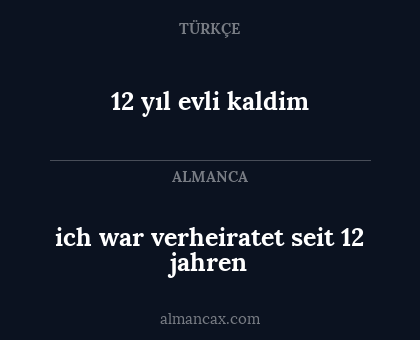 12 yıl evli kaldim - ich war verheiratet seit 12 jahren