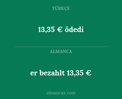 13,35 € ödedi - er bezahlt 13,35 €