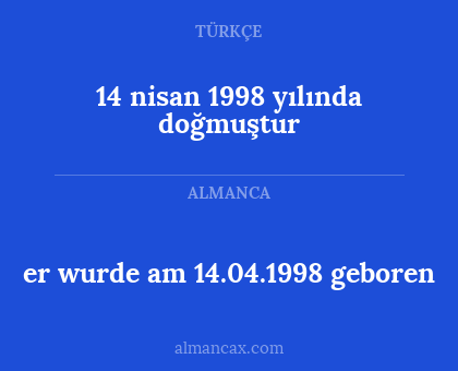 er wurde am 14.04.1998 geboren - 14 nisan 1998 yılında doğmuştur