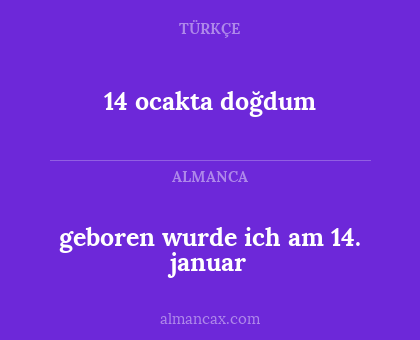 14 ocakta doğdum - geboren wurde ich am 14. januar