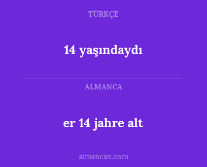 14 yaşındaydı - er 14 jahre alt