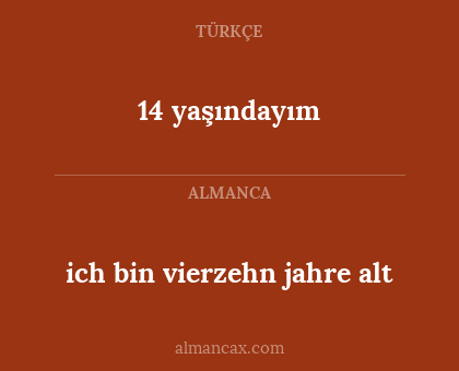 ich bin vierzehn jahre alt - 14 yaşındayım