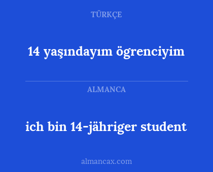 ich bin 14-jähriger student - 14 yaşındayım ögrenciyim