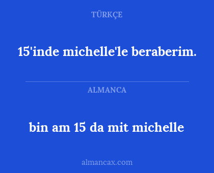 bin am 15 da mit michelle - 15'inde michelle'le beraberim.