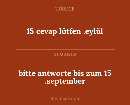 15 cevap lütfen .eylül - bitte antworte bis zum 15 .september