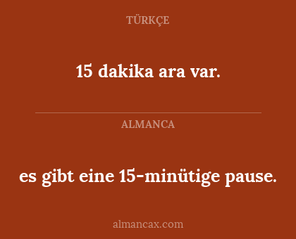 es gibt eine 15-minütige pause. - 15 dakika ara var.