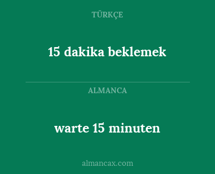 15 dakika beklemek - warte 15 minuten
