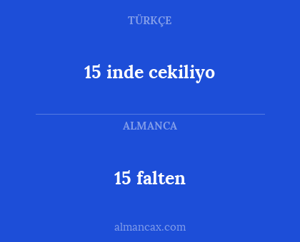 15 falten - 15 inde cekiliyo
