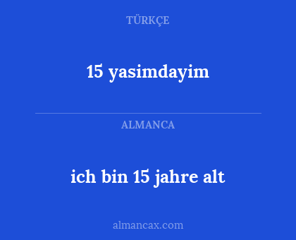 ich bin 15 jahre alt - 15 yasimdayim