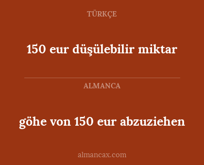 150 eur düşülebilir miktar - göhe von 150 eur abzuziehen