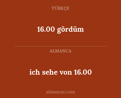 ich sehe von 16.00 - 16.00 gördüm
