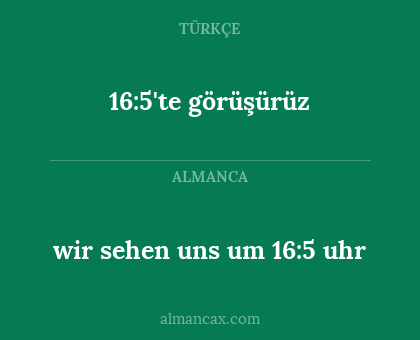 16:5'te görüşürüz - wir sehen uns um 16:5 uhr