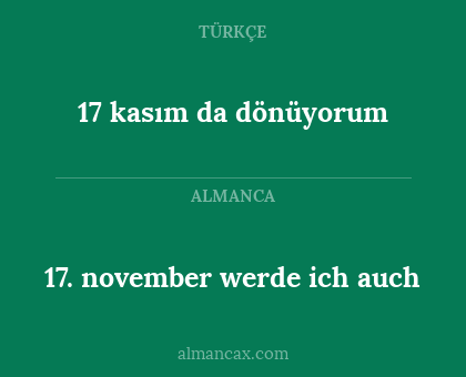17 kasım da dönüyorum - 17. november werde ich auch