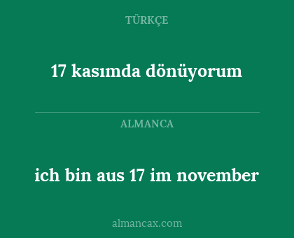 17 kasımda dönüyorum - ich bin aus 17 im november