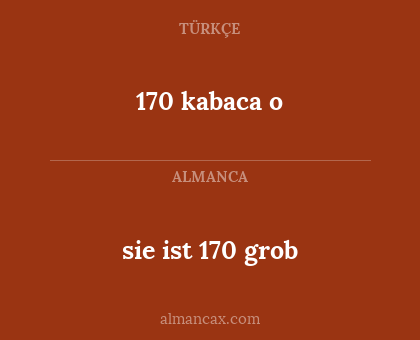 sie ist 170 grob - 170 kabaca o