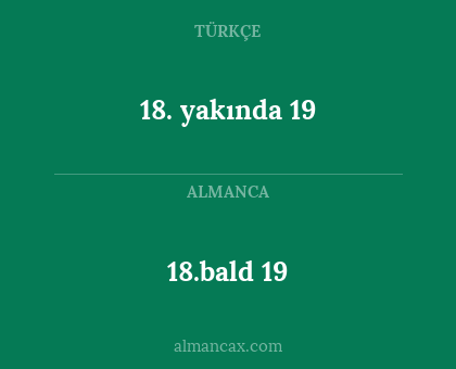 18.bald 19 - 18. yakında 19