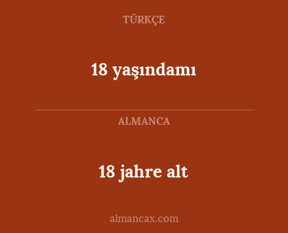 18 yaşındamı - 18 jahre alt
