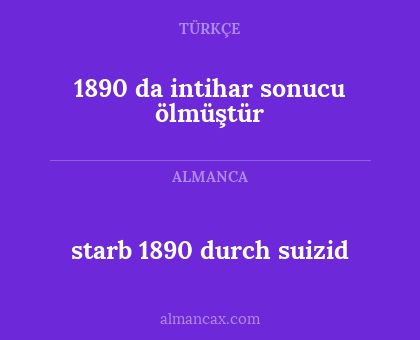 1890 da intihar sonucu ölmüştür - starb 1890 durch suizid