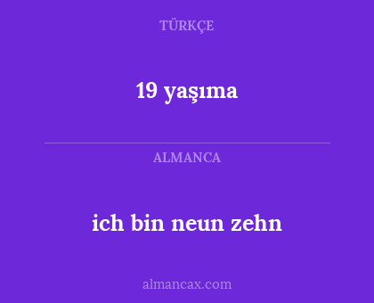 ich bin neun zehn - 19 yaşıma