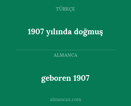 geboren 1907 - 1907 yılında doğmuş