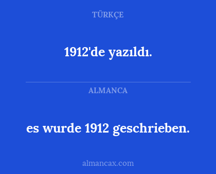es wurde 1912 geschrieben. - 1912'de yazıldı.