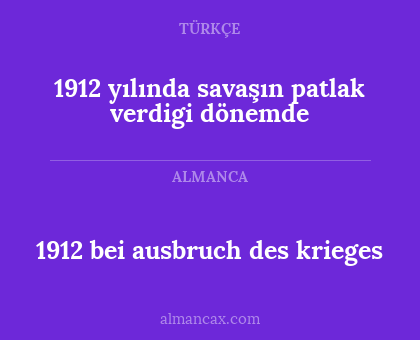 1912 yılında savaşın patlak verdigi dönemde - 1912 bei ausbruch des krieges