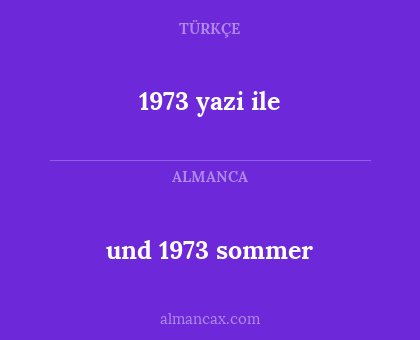 1973 yazi ile - und 1973 sommer