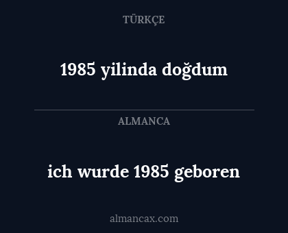 1985 yilinda doğdum - ich wurde 1985 geboren