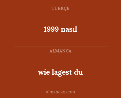 1999 nasıl - wie lagest du