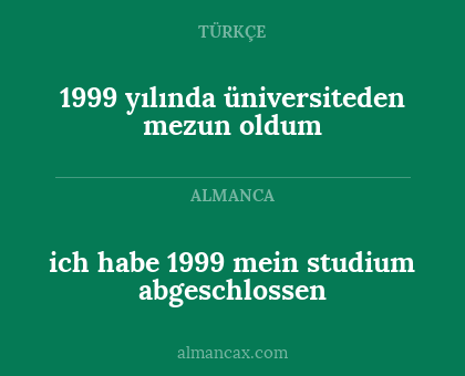 ich habe 1999 mein studium abgeschlossen - 1999 yılında üniversiteden mezun oldum