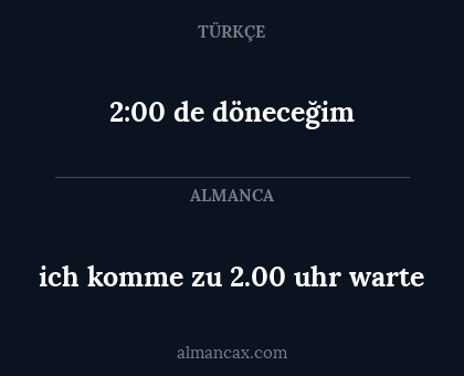 ich komme zu 2.00 uhr warte - 2:00 de döneceğim