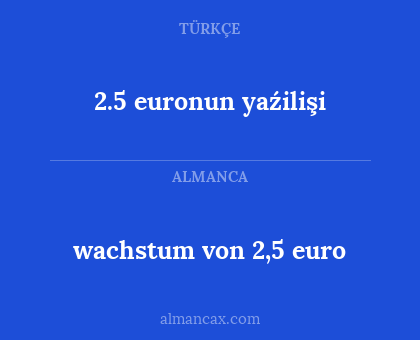 wachstum von 2,5 euro - 2.5 euronun yaźilişi
