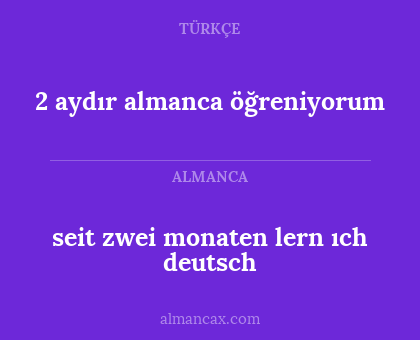 seit zwei monaten lern ıch deutsch - 2 aydır almanca öğreniyorum